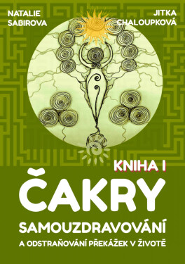 Čakry - Samouzdravování a odstraňování překážek v životě: Kniha I. - Natalie Sabirova