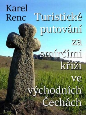 Turistické putování za smírčími kříži ve východních Čechách - Karel Renc - e-kniha