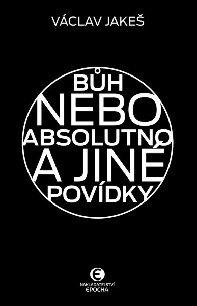 Bůh nebo absolutno a jiné povídky - Václav Jakeš