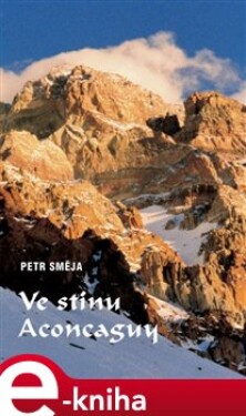 Ve stínu Aconcaguy - Petr Směja e-kniha