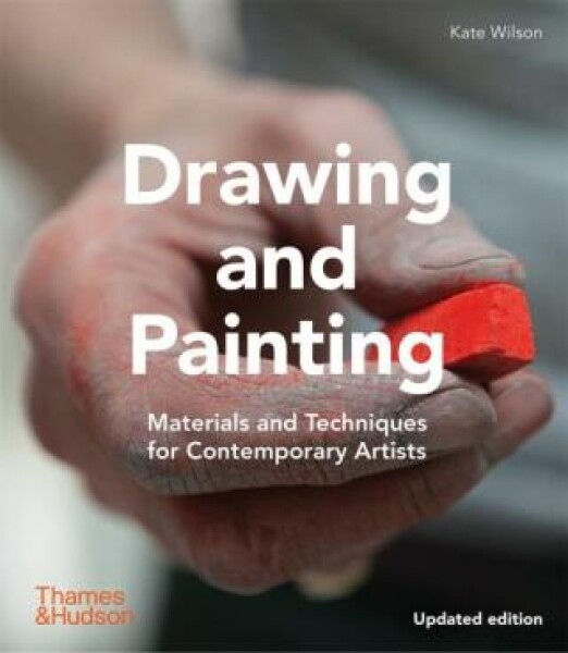 Drawing and Painting: Materials and Techniques for Contemporary Artists - Kate Wilson