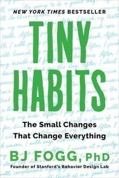 Tiny Habits : The Small Changes That Change Everything - Brian Jeffrey Fogg