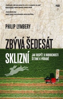 Zbývá šedesát sklizní Philip Lymbery