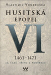 Husitská epopej VI. 1461 -1471 - Za časů Jiřího z Poděbrad, 2. vydání - Vlastimil Vondruška
