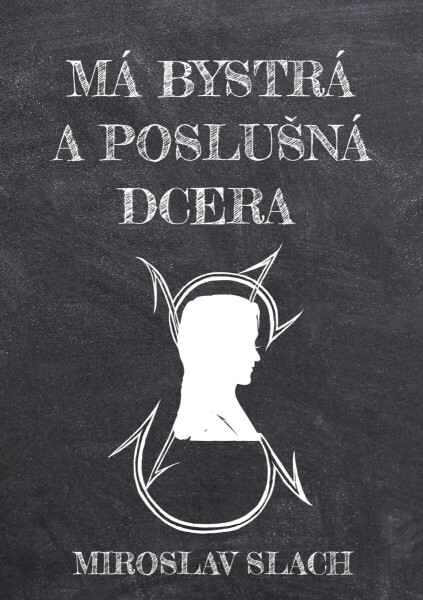 Má bystrá a poslušná dcera - Miroslav Slach
