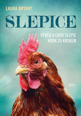 Slepice - Výběr a chov slepic krok za krokem - Laura Bryant