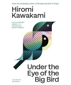 Under the Eye of the Big Bird - Hiromi Kawakami