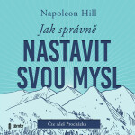 Jak správně nastavit svou mysl - Napoleon Hill - audiokniha