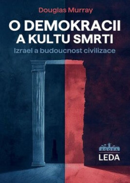 O demokracii a kultu smrti - Izrael a budoucnost civilizace - Douglas Murray