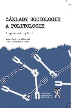 Vydavatelství Aleš Čeněk, s.r.o. Základy sociologie a politologie, 2. upravené vydání - Štefan Danics, Josef Dubský, Tomáš Kamín, Lukáš Urban