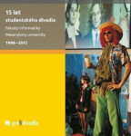 15 let studentského divadla Fakulty informatiky Masarykovy univerzity: 1998–2012 Josef Prokeš