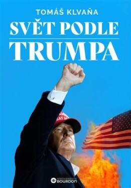 Svět podle Trumpa Tomáš Klvaňa