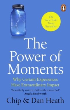 The Power of Moments - Chip Heath