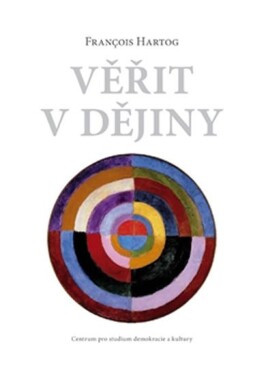 Věřit v dějiny - Francois Hertog