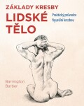 Lidské tělo - Praktický průvodce figurální kresbou - Barrington Barber