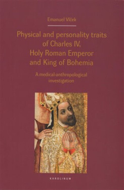 Physical and personality traits of Charles IV Holy Roman Emperor and King of Bohemia - Emanuel Vlček