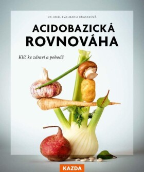 Acidobazická rovnováha - Klíč ke zdraví a pohodě - Eva-Maria Kraske