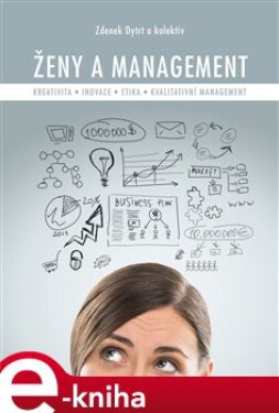 Ženy a management. Kreativita – inovace – etika - kvalitativní management - Zdenek Dytrt, kolektiv autorů e-kniha