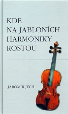 Kde na jabloních harmoniky rostou - Jaromír Jech