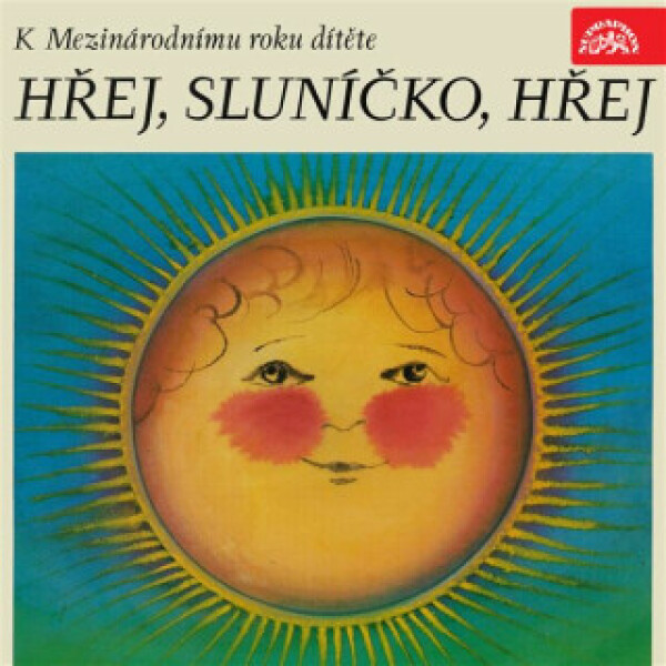 Hřej, sluníčko, hřej. Pásmo k Mezinárodnímu roku dítěte - František Hrubín, Josef Kainar, František Halas, Jan Čarek, Milena Lukešová, Miroslav Floria