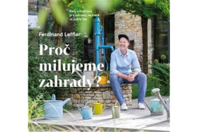 Proč milujeme zahrady? - Rady a inspirace pro zahradu, ve které se dobře žije - Ferdinand Leffler