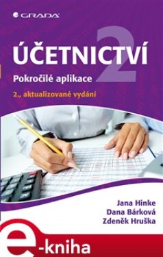 Účetnictví 2. Pokročilé aplikace - 2., aktualizované vydání - Jana Hinke, Dana Bárková, Zdeněk Hruška e-kniha