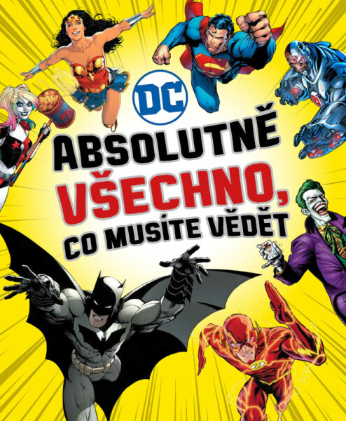 DC COMICS: Absolutně všechno, co musíte vědět (poškozená) - kolektiv autorů