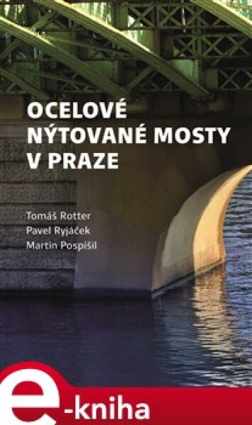 Ocelové nýtované mosty Praze Tomáš Rotter,