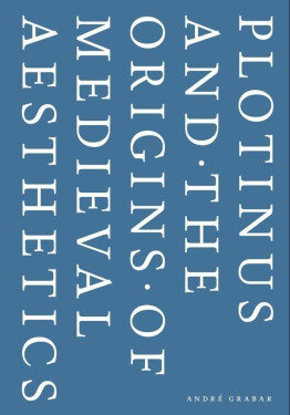 Plotinus and the Origins of Medieval Aesthetics - André Grabar