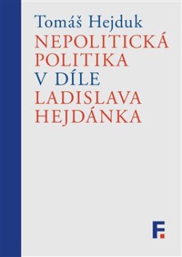 Nepolitická politika díle Ladislava Hejdánka Tomáš Hejduk