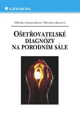 Ošetřovatelské diagnózy na porodním sále - Miloslava Kameníková, Miroslava Kyasová