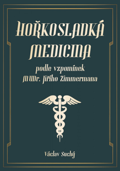 Hořkosladká medicina: podle vzpomínek MUDr. Jiřího Zimmermana - Václav Suchý