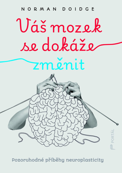 Váš mozek se dokáže změnit - Pozoruhodné příběhy neuroplasticity - Norman Doidge