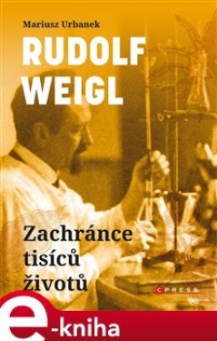 Rudolf Weigl Zachránce tisíců životů Mariusz Urbanek