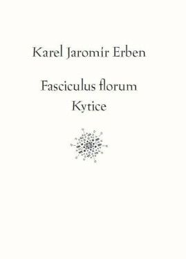 Fasciculus florum / Kytice - Karel Erben, Tomáš Weissar