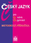 Český jazyk pro 3.ročník gymnázií Metodická příručka