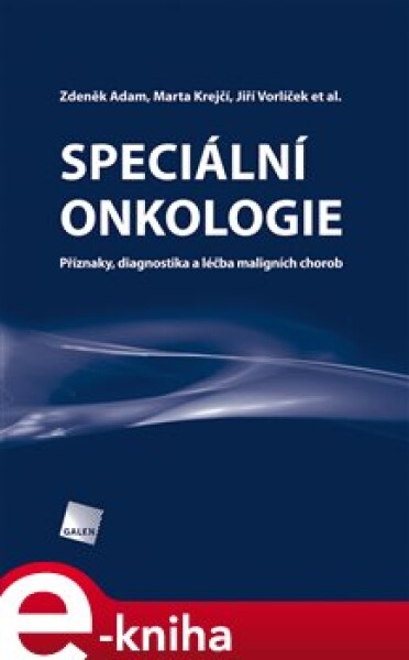 Speciální onkologie. Příznaky, diagnostika a léčba maligních chorob - Jiří Vorlíček, Zdeněk Adam, Marta Krejčí e-kniha