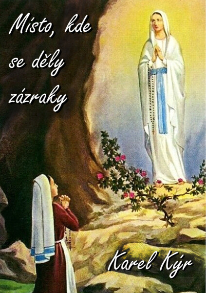 Místo, kde se děly zázraky - Karel Kýr