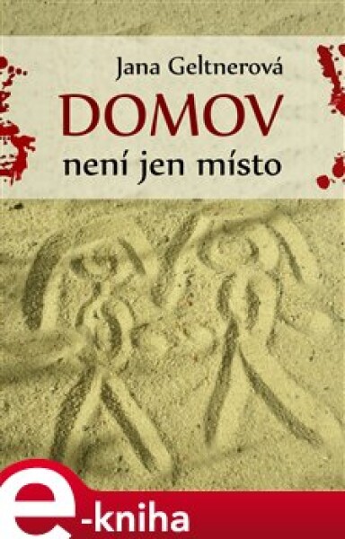 Domov není jen místo - Jana Geltnerová e-kniha