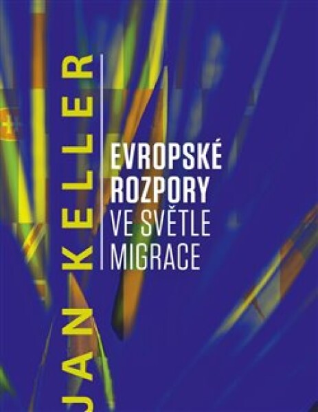 Evropské rozpory ve světle migrace Jan Keller