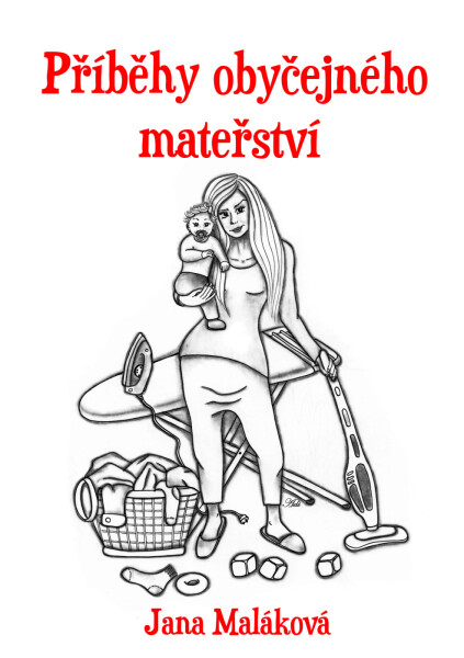 Příběhy obyčejného mateřství - Jana Maláková