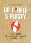 Do p*dele s plasty - 101 způsobů, jak se osvobodit od plastů a zachránit svět - Emilly Barrettová