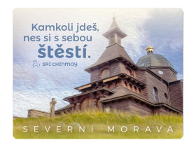 Magnet na lednici Severní Morava "Kamkoli jdeš, nes si s sebou štěstí" - Sri Chinmoy