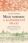 Mezi normou a každodenní praxí -Správa komorních panství Pardubice, Poděbrady a Kolín v letech 1614-1702 - Zuzana Vlasáková