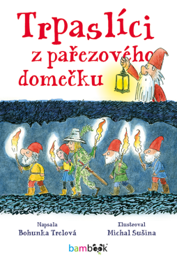 Trpaslíci z pařezového domečku - Bohunka Trelová, Michal Sušina