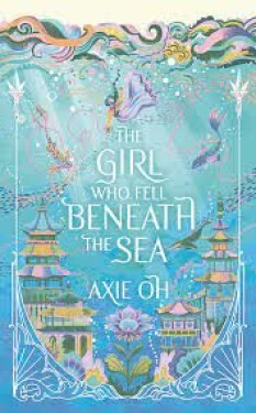 The Girl Who Fell Beneath the Sea, 1. vydání - Axie Oh