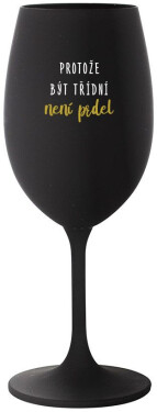 PROTOŽE BÝT TŘÍDNÍ NENÍ PRDEL černá sklenice na víno 350 ml