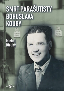 Smrt parašutisty Bohuslava Kouby - Michal Dlouhý