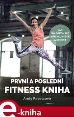 První poslední fitness kniha Andy Pavelcová, Andrea Mokrejšová