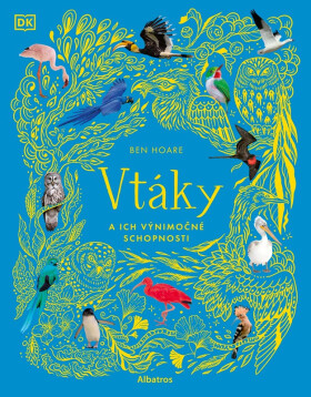 Vtáky a ich výnimočné schopnosti - Ben Hoare